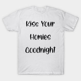Kiss Your  Homies  Goodnight T-Shirt